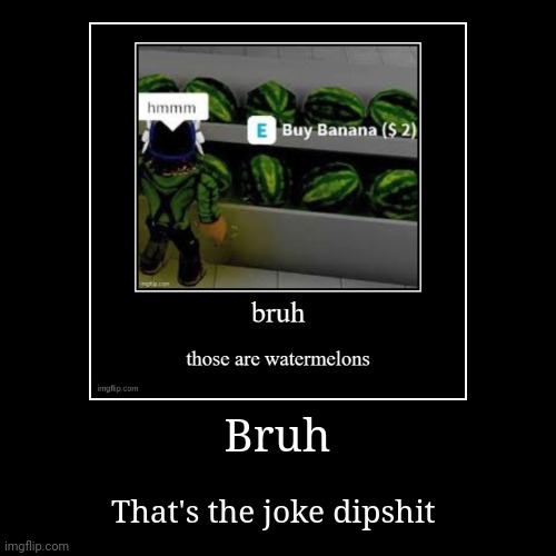 image tagged in funny,demotivationals | made w/ Imgflip demotivational maker