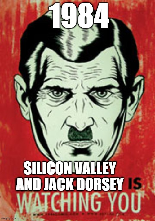 yep | 1984; SILICON VALLEY AND JACK DORSEY | image tagged in democrats,fascism | made w/ Imgflip meme maker