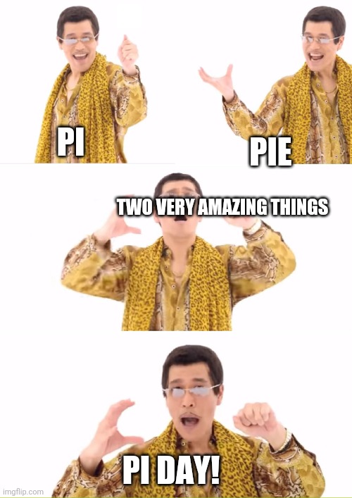 PPAP Meme | PI PIE TWO VERY AMAZING THINGS PI DAY! | image tagged in memes,ppap | made w/ Imgflip meme maker