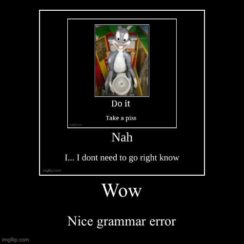 image tagged in funny,demotivationals | made w/ Imgflip demotivational maker