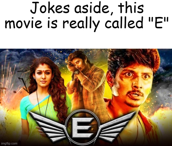 E | Jokes aside, this movie is really called "E" | made w/ Imgflip meme maker