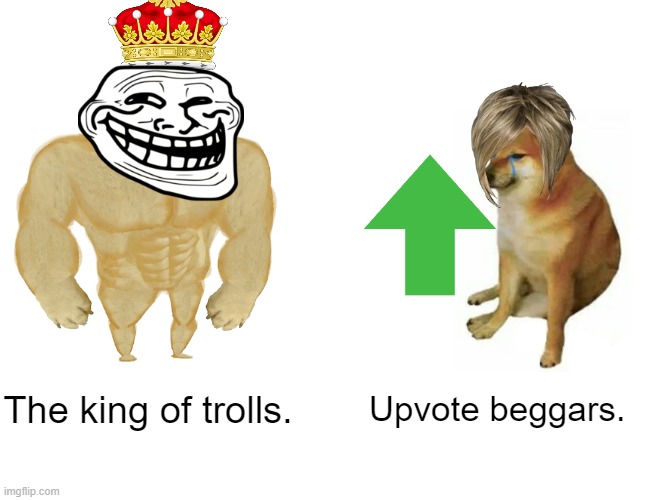 Buff Doge vs. Cheems Meme | The king of trolls. Upvote beggars. | image tagged in memes,buff doge vs cheems,upvote begging,troll,troll face,karen | made w/ Imgflip meme maker
