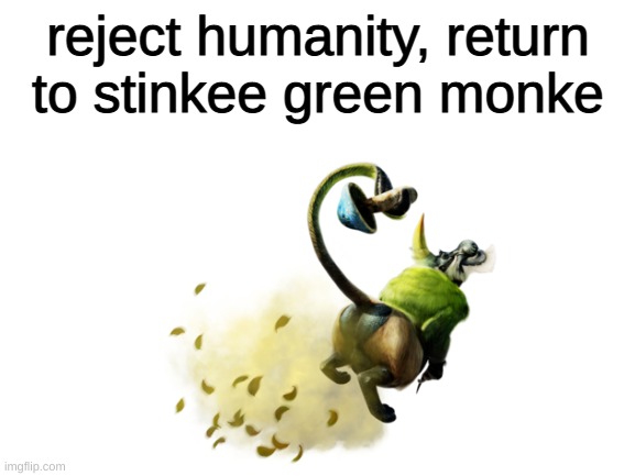 return to emerald congalala | reject humanity, return to stinkee green monke | made w/ Imgflip meme maker