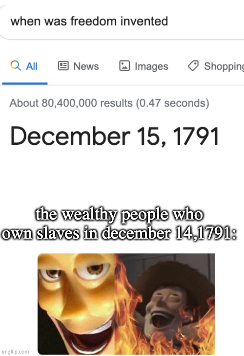 INJUSTICE! | the wealthy people who own slaves in december 14,1791: | image tagged in satanic woody,freedom,injustice,funny,memes,wealth | made w/ Imgflip meme maker