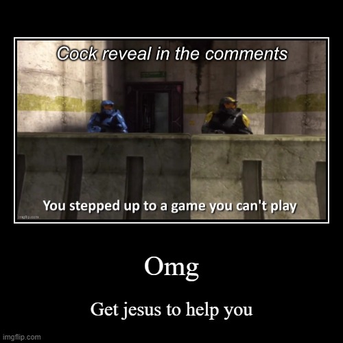 omg | image tagged in funny,demotivationals | made w/ Imgflip demotivational maker