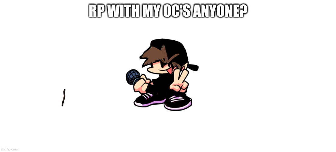 RP WITH MY OC'S ANYONE? | made w/ Imgflip meme maker