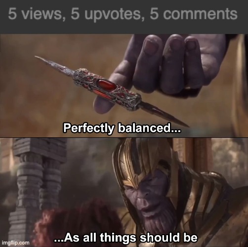 image tagged in thanos perfectly balanced as all things should be | made w/ Imgflip meme maker