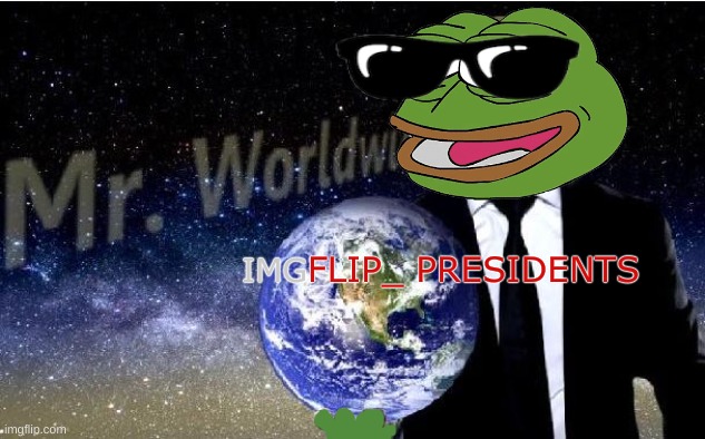 one day | FLIP_ PRESIDENTS; IMG | image tagged in mr world wide | made w/ Imgflip meme maker