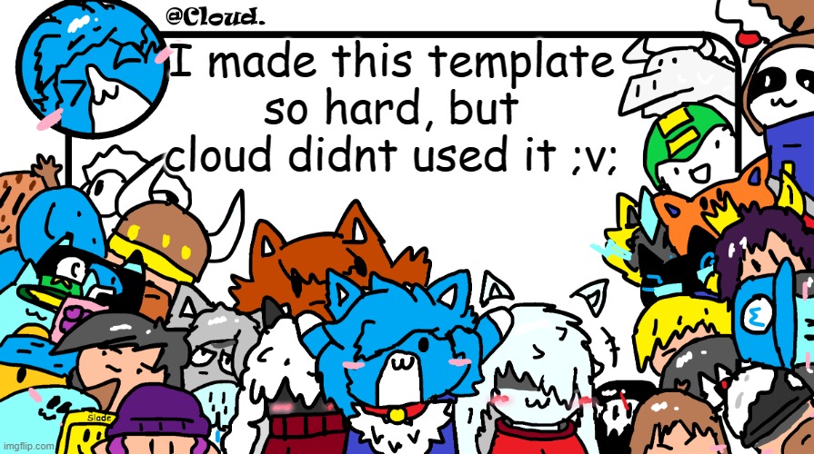 ;v; | I made this template so hard, but cloud didnt used it ;v; | image tagged in cloud announcement template | made w/ Imgflip meme maker