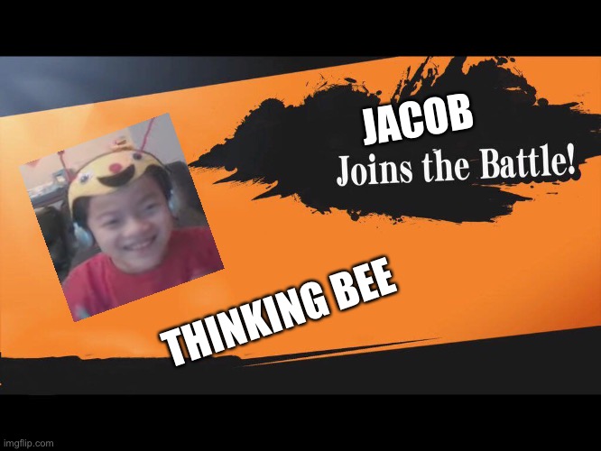 joins the battle | JACOB; THINKING BEE | image tagged in joins the battle | made w/ Imgflip meme maker