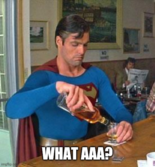 Drunk Superman | WHAT AAA? | image tagged in drunk superman | made w/ Imgflip meme maker