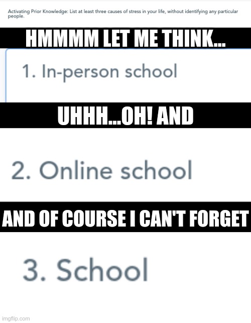 I don't know if you've heard but, I really hate school! | HMMMM LET ME THINK... UHHH...OH! AND; AND OF COURSE I CAN'T FORGET | image tagged in school,i hate it,online school,school sucks | made w/ Imgflip meme maker