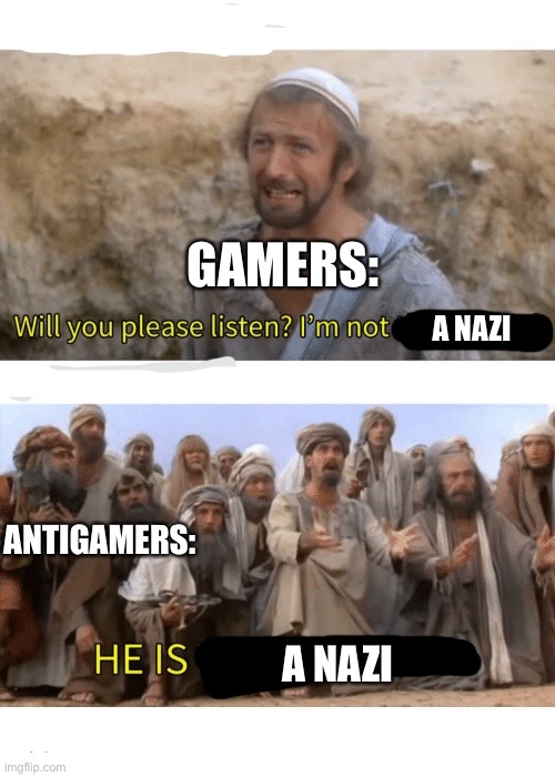 Videogames were made long after Hitler lost power | GAMERS:; A NAZI; ANTIGAMERS:; A NAZI | image tagged in he is the messiah | made w/ Imgflip meme maker