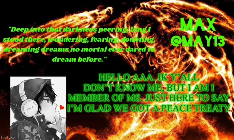 HELLO AAA. IK Y’ALL DON’T KNOW ME, BUT I AM I MEMBER OF MS. JUST HERE TO SAY I’M GLAD WE GOT A PEACE TREATY | made w/ Imgflip meme maker