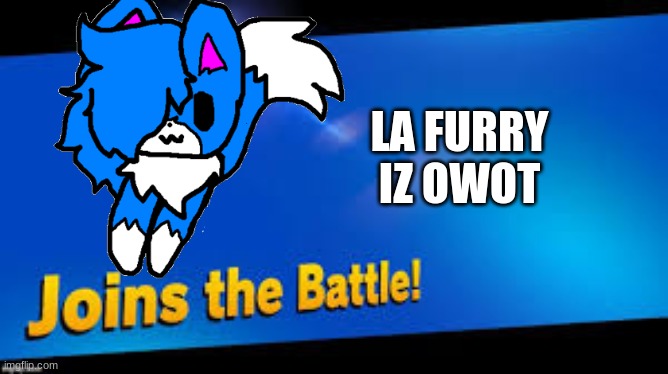 Finally, After all these years | LA FURRY IZ OWOT | image tagged in furry,joins the battle | made w/ Imgflip meme maker