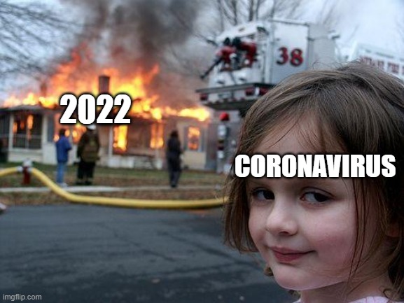 Disaster Girl Meme | 2022 CORONAVIRUS | image tagged in memes,disaster girl | made w/ Imgflip meme maker
