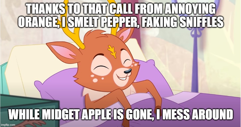 Sprint Faking Sniffles (Thanks to Annoying Orange) | THANKS TO THAT CALL FROM ANNOYING ORANGE, I SMELT PEPPER, FAKING SNIFFLES; WHILE MIDGET APPLE IS GONE, I MESS AROUND | image tagged in memes,dank memes,deer,annoying orange | made w/ Imgflip meme maker