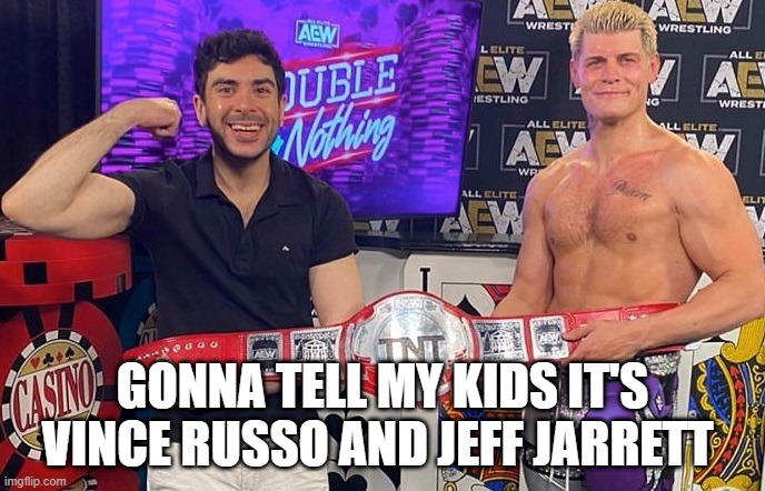 GONNA TELL MY KIDS IT'S VINCE RUSSO AND JEFF JARRETT | image tagged in cody rhodes,tony khan,aew,wrestling | made w/ Imgflip meme maker