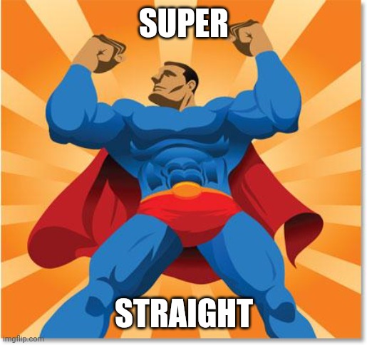 super hero | SUPER STRAIGHT | image tagged in super hero | made w/ Imgflip meme maker