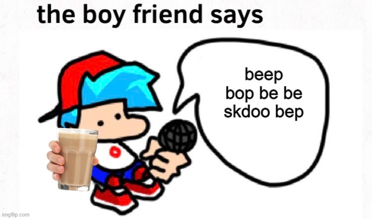 beep | beep bop be be skdoo bep | image tagged in the boyfriend says,beep | made w/ Imgflip meme maker