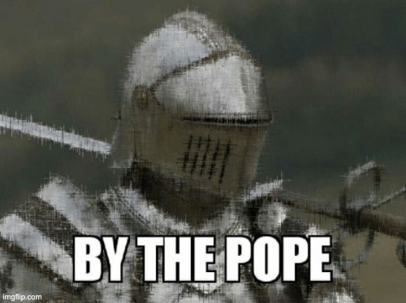 BY THE POPE | image tagged in by the pope | made w/ Imgflip meme maker