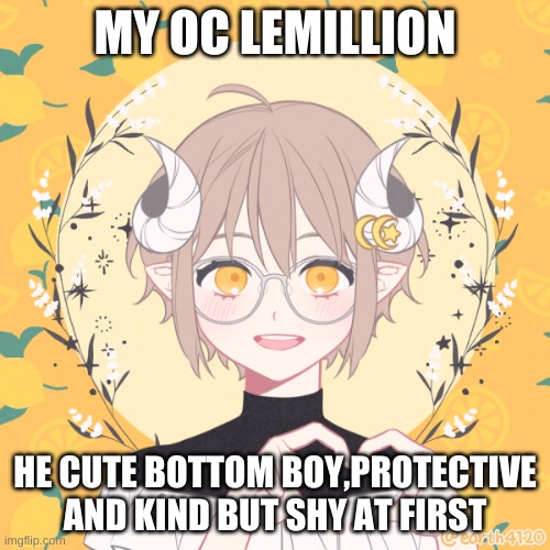 MY OC LEMILLION; HE CUTE BOTTOM BOY,PROTECTIVE AND KIND BUT SHY AT FIRST | made w/ Imgflip meme maker