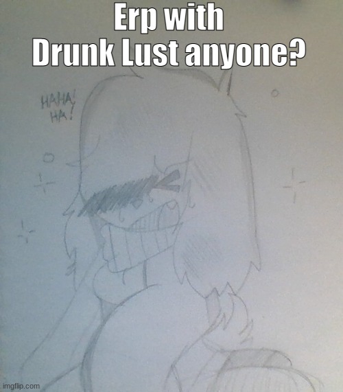 -w- | Erp with Drunk Lust anyone? | made w/ Imgflip meme maker