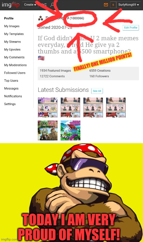One million! | FINALLY! ONE MILLION POINTS! TODAY I AM VERY PROUD OF MYSELF! | image tagged in surlykong,my lifes work,is complete,today i am very proud,imgflip points | made w/ Imgflip meme maker