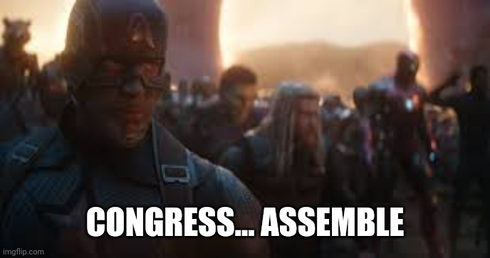 We need to discuss how bills will be formatted and voted on | CONGRESS... ASSEMBLE | image tagged in avengers assemble | made w/ Imgflip meme maker