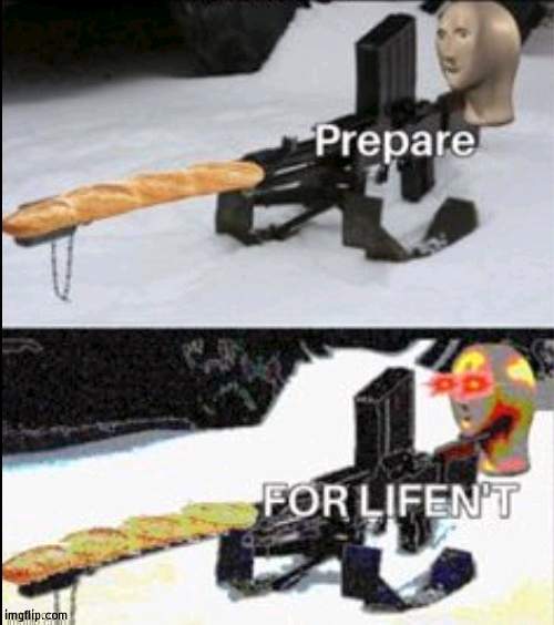 Prepare FOR LIFEN'T | image tagged in prepare for lifen't | made w/ Imgflip meme maker