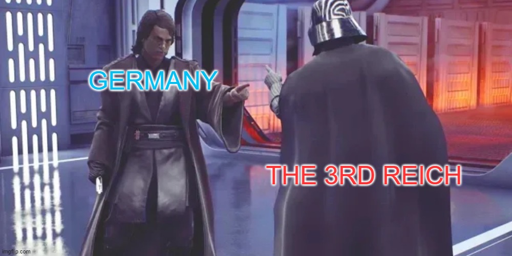 Anakin vs Darth Vader | GERMANY; THE 3RD REICH | image tagged in anakin vs darth vader | made w/ Imgflip meme maker