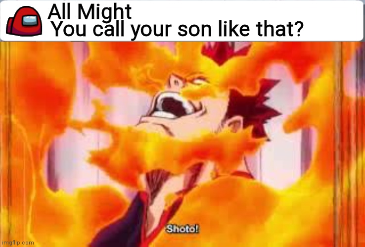 All Might; You call your son like that? | image tagged in among us chat | made w/ Imgflip meme maker