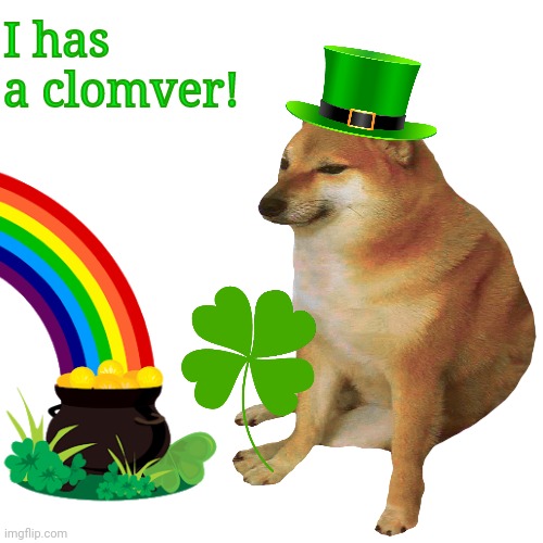 Lucky Cheems | I has a clomver! | image tagged in st patrick's day,clover,shamrock,lucky,cheems,memes | made w/ Imgflip meme maker