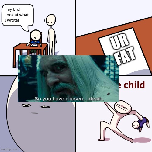 Yeet the child | UR FAT | image tagged in yeet the child | made w/ Imgflip meme maker