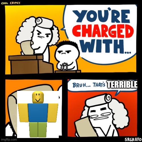 cool crimes | TERRIBLE | image tagged in cool crimes | made w/ Imgflip meme maker