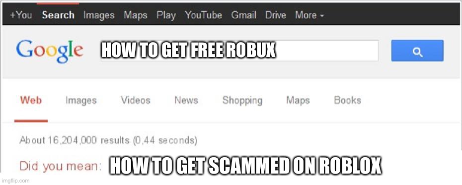 Did You Mean...? | HOW TO GET FREE ROBUX; HOW TO GET SCAMMED ON ROBLOX | image tagged in did you mean | made w/ Imgflip meme maker