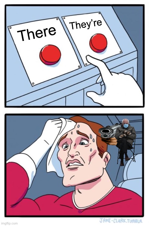 Two Buttons | They’re; There | image tagged in memes,two buttons | made w/ Imgflip meme maker