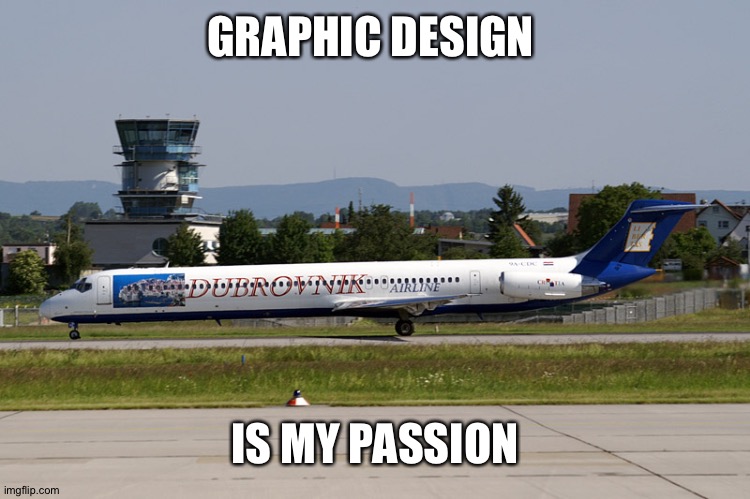 This planes livery... | GRAPHIC DESIGN; IS MY PASSION | image tagged in plane | made w/ Imgflip meme maker