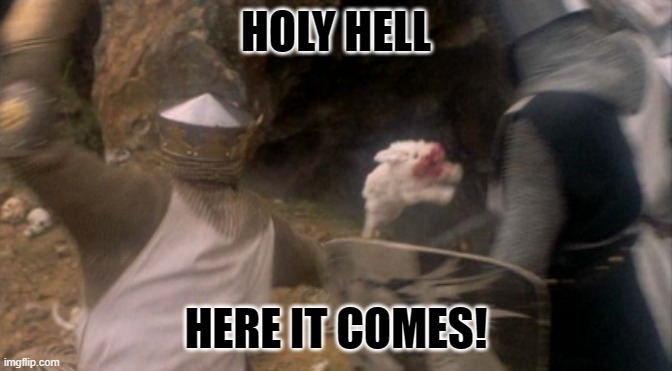 monty python rabbit of caerbannog | HOLY HELL HERE IT COMES! | image tagged in monty python rabbit of caerbannog | made w/ Imgflip meme maker