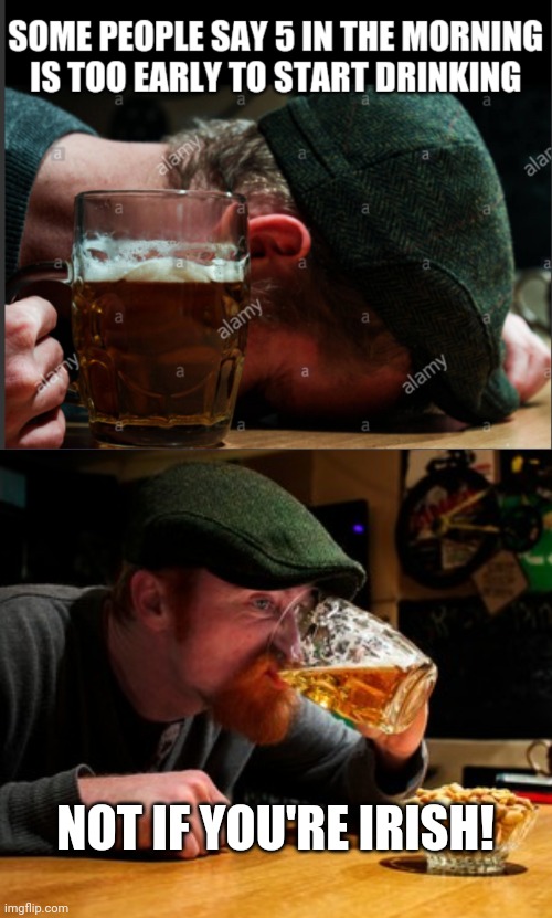 Happy StPattys Day Ya Heathens | NOT IF YOU'RE IRISH! | image tagged in st patrick's day,cultural appropriation,drink,drunk baby,irish | made w/ Imgflip meme maker