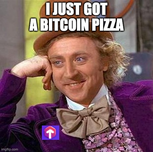 Torum Bitcoin Pizza | I JUST GOT A BITCOIN PIZZA | image tagged in memes,creepy condescending wonka | made w/ Imgflip meme maker