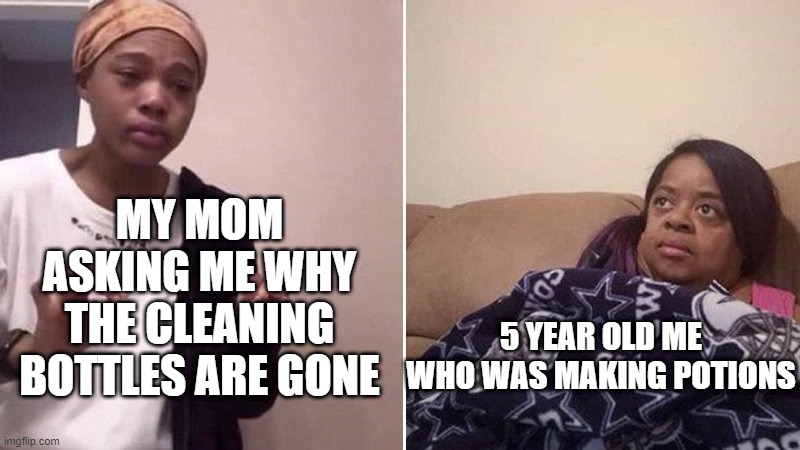 free cheese wheels | MY MOM ASKING ME WHY THE CLEANING BOTTLES ARE GONE; 5 YEAR OLD ME WHO WAS MAKING POTIONS | image tagged in me explaining to my mom | made w/ Imgflip meme maker