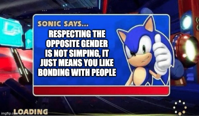 if sexy benig crime then i am arrest. | RESPECTING THE OPPOSITE GENDER IS NOT SIMPING, IT JUST MEANS YOU LIKE BONDING WITH PEOPLE | image tagged in sonic says,memes | made w/ Imgflip meme maker