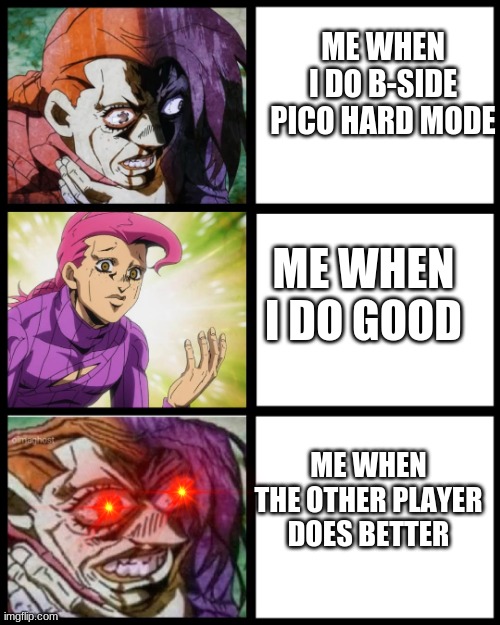 Roblox funky friday be like | ME WHEN I DO B-SIDE PICO HARD MODE; ME WHEN I DO GOOD; ME WHEN THE OTHER PLAYER DOES BETTER | image tagged in jojo doppio | made w/ Imgflip meme maker