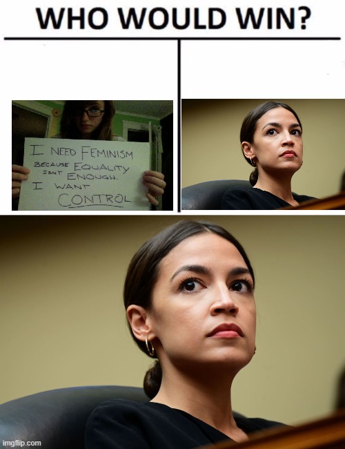 Feminism isn't enough | image tagged in memes,who would win,aoc,feminism | made w/ Imgflip meme maker