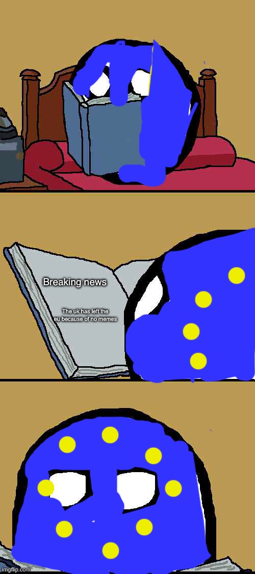 Brexit! | Breaking news; The uk has left the eu because of no memes | image tagged in read a book,polandball | made w/ Imgflip meme maker