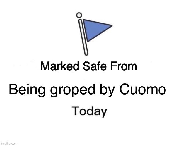 Marked Safe From | Being groped by Cuomo | image tagged in memes,marked safe from | made w/ Imgflip meme maker