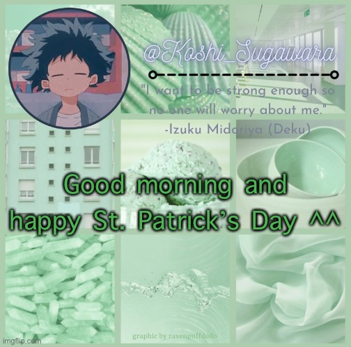 .-. | Good morning and happy St. Patrick’s Day ^^ | image tagged in deku temp | made w/ Imgflip meme maker