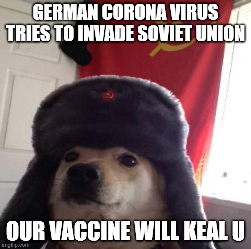 nazi corona | GERMAN CORONA VIRUS TRIES TO INVADE SOVIET UNION; OUR VACCINE WILL KEAL U | image tagged in russian doge | made w/ Imgflip meme maker
