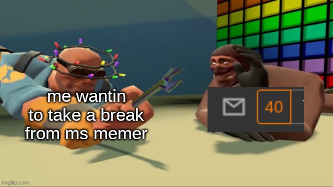 im not delt, i just wanna grill for a bit | me wantin to take a break from ms memer | image tagged in spy waving at engineer,ms memer group | made w/ Imgflip meme maker